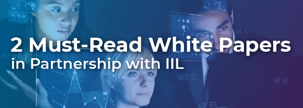 2 Must-Read White Papers in Partnership with IIL